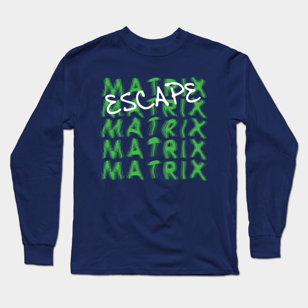 Escape The Matrix Long Sleeve T-Shirt by xyz_studio